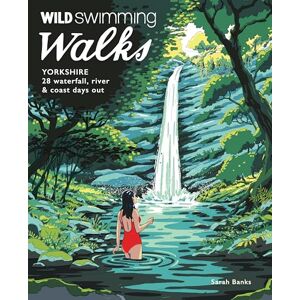 Sarah Banks Wild Swimming Walks Yorkshire: 28 Waterfall, River and Coastal Days out in the Dales and Moors (Travel Guide) Sarah Banks Wild Swimming Walks Yorkshire: 28 Waterfall, River and Coastal Days out in the Dales and Moors (Travel Guide)