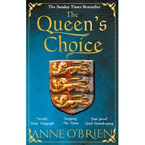 O'Brien, Anne The Queen's Choice: Gripping, breathtaking, escapist historical fiction from the Sunday Times bestselling author O'Brien, Anne The Queen's Choice: Gripping, breathtaking, escapist historical fiction from the Sunday Times bestselling author