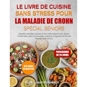 Reinhardt, Dr. Lukas LE LIVRE DE CUISINE SANS STRESS POUR LA MALADIE DE CROHN SPÉCIAL SÉNIORS: Recettes complètes, douces et anti-inflammatoires pour réduire ... digestion et stimuler l’énergie après 60 ans. Reinhardt, Dr. Lukas LE LIVRE DE CUISINE SANS STRESS POUR LA MALADIE DE CROHN SPÉCIAL SÉNIORS: Recettes complètes, douces et anti-inflammatoires pour réduire ... digestion et stimuler l’énergie après 60 ans.