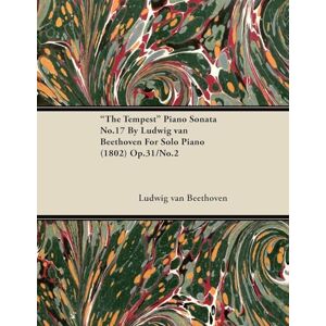 Beethoven, Ludwig Van The Tempest" Piano Sonata No. 17 Op. 31/No. 2 For Solo Piano: With a Biography by Joseph Otten Beethoven, Ludwig Van The Tempest" Piano Sonata No. 17 Op. 31/No. 2 For Solo Piano: With a Biography by Joseph Otten