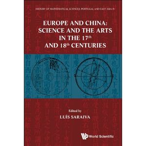 World Scientific History Of Mathematical Sciences: Portugal And East Asia Iv – Europe And China: Science And The Arts In The 17th And 18th Centuries: PORTUGAL AND EAST ... AND THE ARTS IN THE 17TH AND 18TH CENTURIES World Scientific History Of Mathematical Sciences: Portugal And East Asia Iv – Europe And China: Science And The Arts In The 17th And 18th Centuries: PORTUGAL AND EAST ... AND THE ARTS IN THE 17TH AND 18TH CENTURIES