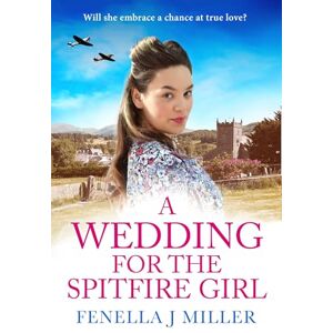 Miller, Fenella J A Wedding for the Spitfire Girl Miller, Fenella J A Wedding for the Spitfire Girl