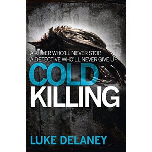 Delaney, Luke Cold Killing (DI Sean Corrigan): A British detective serial killer crime thriller series that will keep you up all night: Book 1 Delaney, Luke Cold Killing (DI Sean Corrigan): A British detective serial killer crime thriller series that will keep you up all night: Book 1