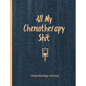 Publishing, Chemo Notebook All My Chemotherapy Shit Chemotherapy Journal: Record Your Cancer Medical Treatment Cycle Charts For Side Effects & Appointments Diary Book Gift Publishing, Chemo Notebook All My Chemotherapy Shit Chemotherapy Journal: Record Your Cancer Medical Treatment Cycle Charts For Side Effects & Appointments Diary Book Gift