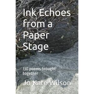 Wilson Ink Echoes from a Paper Stage: 130 poems brought together Wilson Ink Echoes from a Paper Stage: 130 poems brought together