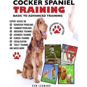 LEONARD, KEN COCKER SPANIEL: THE COMPREHENSIVE TRAINING GUIDE 2ND EDITION LEONARD, KEN COCKER SPANIEL: THE COMPREHENSIVE TRAINING GUIDE 2ND EDITION