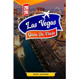 Jackson LAS VEGAS GUÍA DE VIAJE 2026: Descubra las mejores atracciones, la vibrante vida nocturna y las joyas ocultas de Las Vegas en 2026 Jackson LAS VEGAS GUÍA DE VIAJE 2026: Descubra las mejores atracciones, la vibrante vida nocturna y las joyas ocultas de Las Vegas en 2026