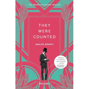 Bánffy, Miklós They Were Counted: The Transylvanian Trilogy, Volume I Bánffy, Miklós They Were Counted: The Transylvanian Trilogy, Volume I