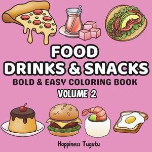 Tugutu, Happiness Food, Drinks & Snack Volume 2: Bold & Easy Coloring Book for Both Adults and Kids With Tons of Cute, Simple and Relaxing Designs (Food Coloring Books: Bold & Easy) Tugutu, Happiness Food, Drinks & Snack Volume 2: Bold & Easy Coloring Book for Both Adults and Kids With Tons of Cute, Simple and Relaxing Designs (Food Coloring Books: Bold & Easy)