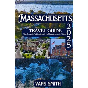 Vans Massachusetts Travel Guide 2025: A Travelers Handbook to Massachusetts' Best (Comprehensive First Time Travellers Guide for 2025/2026) Vans Massachusetts Travel Guide 2025: A Travelers Handbook to Massachusetts' Best (Comprehensive First Time Travellers Guide for 2025/2026)