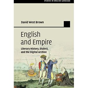 Cambridge University Press English and Empire: Literary History, Dialect, and the Digital Archive (Studies in English Language) Cambridge University Press English and Empire: Literary History, Dialect, and the Digital Archive (Studies in English Language)