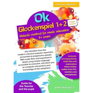 Gibellino Prof, Francesco Ok Glockenspiel 1+2 Single volume Didactic method for music education 6+ years: 163 melodies from the modern-classical-popular repertoire, presented ... using simple language accessible to all Gibellino Prof, Francesco Ok Glockenspiel 1+2 Single volume Didactic method for music education 6+ years: 163 melodies from the modern-classical-popular repertoire, presented ... using simple language accessible to all