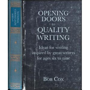 Bob Cox Opening Doors to Quality Writing: Ideas for writing inspired by great writers for ages 6 to 9 9Opening Doors series) Bob Cox Opening Doors to Quality Writing: Ideas for writing inspired by great writers for ages 6 to 9 9Opening Doors series)
