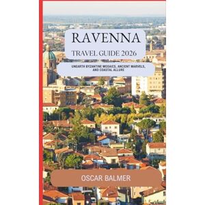 Balmer, Oscar Ravenna Travel Guide 2026: Unearth Byzantine Mosaics, Ancient Marvels, and Coastal Allure Balmer, Oscar Ravenna Travel Guide 2026: Unearth Byzantine Mosaics, Ancient Marvels, and Coastal Allure
