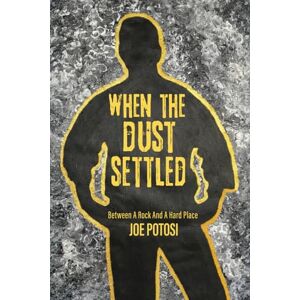 Potosi, Joe When The Dust Settled: Between A Rock and A Hard Place Potosi, Joe When The Dust Settled: Between A Rock and A Hard Place