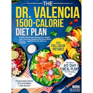 Heavens, Maria The Dr. Valencia 1,500-Calorie Diet Plan: Simple Whole-Food, Low-Carb Recipes for Weight Loss, Hormone Support, and Intermittent Fasting — Inspired by the Valencia Lifestyle Heavens, Maria The Dr. Valencia 1,500-Calorie Diet Plan: Simple Whole-Food, Low-Carb Recipes for Weight Loss, Hormone Support, and Intermittent Fasting — Inspired by the Valencia Lifestyle
