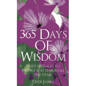 Dadi Janki 365 Days of Wisdom:Daily Messages To Inspire You Through The Year Dadi Janki 365 Days of Wisdom:Daily Messages To Inspire You Through The Year