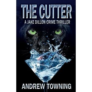 Towning, Andrew The Cutter: The Sixth in the Jake Dillon Series of Crime Thrillers: Volume 6 Towning, Andrew The Cutter: The Sixth in the Jake Dillon Series of Crime Thrillers: Volume 6