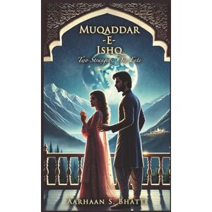 Bhatti, Aarhaan S. Muqaddar-E-Ishq: Two Strangers, One Fate Bhatti, Aarhaan S. Muqaddar-E-Ishq: Two Strangers, One Fate