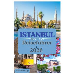 Sage, Horizon Istanbul Reiseführer 2026: Entdecken Sie die lokale Etikette, die wichtigsten Sehenswürdigkeiten, versteckte Ecken und die Seele Istanbuls. Sage, Horizon Istanbul Reiseführer 2026: Entdecken Sie die lokale Etikette, die wichtigsten Sehenswürdigkeiten, versteckte Ecken und die Seele Istanbuls.