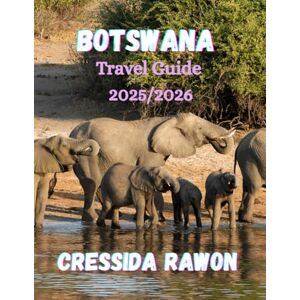 Rawon, Cressida Botswana Travel Guide 2025/2026: Explore Okavango Delta, Chobe, and the Kalahari — The Ultimate Botswana Safari and Travel Guide 2025/2026 Rawon, Cressida Botswana Travel Guide 2025/2026: Explore Okavango Delta, Chobe, and the Kalahari — The Ultimate Botswana Safari and Travel Guide 2025/2026