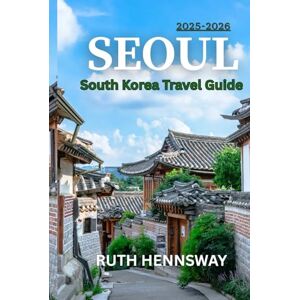 HENNSWAY, RUTH SEOUL TRAVEL GUIDE: A Local’s Guide to Food, Culture, Nightlife & Hidden Treasures in Seoul HENNSWAY, RUTH SEOUL TRAVEL GUIDE: A Local’s Guide to Food, Culture, Nightlife & Hidden Treasures in Seoul
