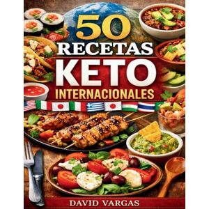 Vargas, David 50 Recetas Keto Internacionales: Cocina cetogénica baja en carbohidratos con platos fáciles para adelgazar disfrutando sabores globales Vargas, David 50 Recetas Keto Internacionales: Cocina cetogénica baja en carbohidratos con platos fáciles para adelgazar disfrutando sabores globales