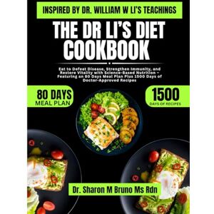 Bruno Ms Rdn, Dr. Sharon M The Dr Li’s Diet Cookbook Inspired By Dr. William w Li’s Teachings: Eat to Defeat Disease, Strengthen Immunity, and Restore Vitality with ... Plus 1500 Days of Doctor-Approved Recipes Bruno Ms Rdn, Dr. Sharon M The Dr Li’s Diet Cookbook Inspired By Dr. William w Li’s Teachings: Eat to Defeat Disease, Strengthen Immunity, and Restore Vitality with ... Plus 1500 Days of Doctor-Approved Recipes