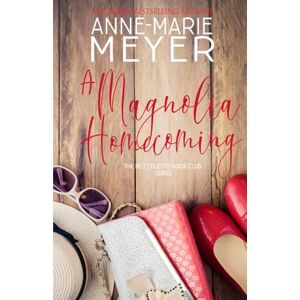 Meyer, Anne-Marie A Magnolia Homecoming: A Sweet, Small Town Story (The Red Stiletto Book Club) Meyer, Anne-Marie A Magnolia Homecoming: A Sweet, Small Town Story (The Red Stiletto Book Club)