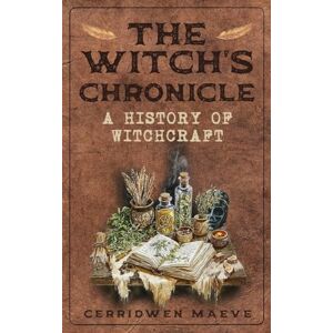 Maeve, Cerridwen The Witch's Chronicle: A History of Witchcraft (The Witch Within) Maeve, Cerridwen The Witch's Chronicle: A History of Witchcraft (The Witch Within)