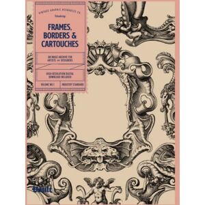 James, Kale Frames, Borders & Cartouches: An Image Archive for Artists and Designers James, Kale Frames, Borders & Cartouches: An Image Archive for Artists and Designers