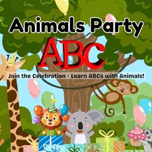Joy, Bateel Animals Party: A Fun-Filled Animal Party to Learn the Alphabet from A to Z-Celebrate Each Letter with a Joyful Animal Party Theme!-Where Learning Meets Fun at the Animal Alphabet Party. Joy, Bateel Animals Party: A Fun-Filled Animal Party to Learn the Alphabet from A to Z-Celebrate Each Letter with a Joyful Animal Party Theme!-Where Learning Meets Fun at the Animal Alphabet Party.