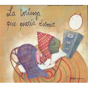 Aliaga, Roberto La tortuga que queria dormir/ The Turtle That Wanted to Sleep Aliaga, Roberto La tortuga que queria dormir/ The Turtle That Wanted to Sleep
