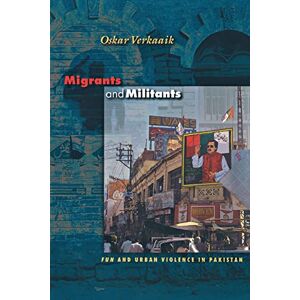 Verkaaik, Oskar Migrants and Militants: Fun and Urban Violence in Pakistan: 81 (Princeton Studies in Muslim Politics) Verkaaik, Oskar Migrants and Militants: Fun and Urban Violence in Pakistan: 81 (Princeton Studies in Muslim Politics)