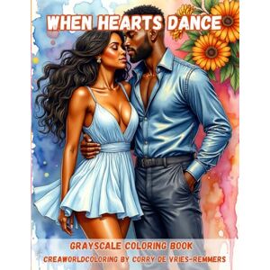 de Vries-Remmers, Corry When Hearts Dance: Grayscale coloring book for adults de Vries-Remmers, Corry When Hearts Dance: Grayscale coloring book for adults