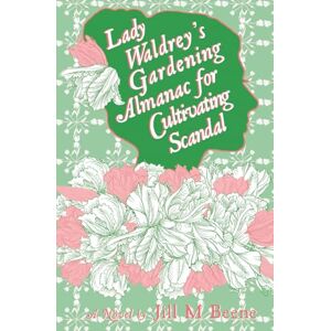 Beene, Jill M. Lady Waldrey's Gardening Almanac for Cultivating Scandal (Love from London) Beene, Jill M. Lady Waldrey's Gardening Almanac for Cultivating Scandal (Love from London)