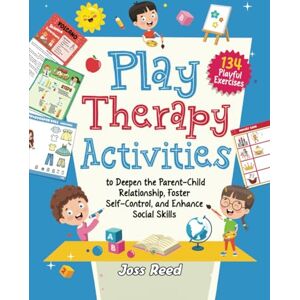 Reed, Joss Play Therapy Activities: 134 Playful Exercises to Deepen the Parent-Child Relationship, Foster Self-Control, and Enhance Social Skills (Therapeutic Approaches) Reed, Joss Play Therapy Activities: 134 Playful Exercises to Deepen the Parent-Child Relationship, Foster Self-Control, and Enhance Social Skills (Therapeutic Approaches)
