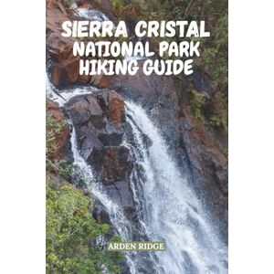 RIDGE, ARDEN SIERRA CRISTAL NATIONAL PARK HIKING GUIDE: Explore Cuba’s First National Park and Its Untamed Mountain Trails, Hidden Waterfalls, Local Secrets, and ... Ultimate Hiking Adventures Series) RIDGE, ARDEN SIERRA CRISTAL NATIONAL PARK HIKING GUIDE: Explore Cuba’s First National Park and Its Untamed Mountain Trails, Hidden Waterfalls, Local Secrets, and ... Ultimate Hiking Adventures Series)