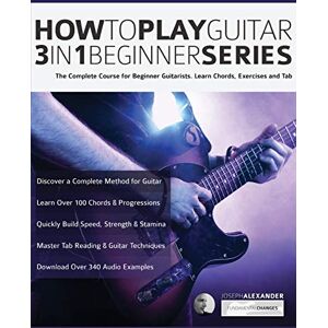 Alexander, Mr Joseph How to Play Guitar 3 in 1 Beginner Series: The Complete Course for Beginner Guitarists. Learn Chords, Exercises and Tab (Beginner Guitar Books) Alexander, Mr Joseph How to Play Guitar 3 in 1 Beginner Series: The Complete Course for Beginner Guitarists. Learn Chords, Exercises and Tab (Beginner Guitar Books)