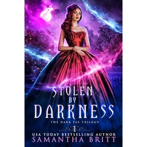 Britt, Samantha Stolen by Darkness: The Dark Fae Trilogy Book One Britt, Samantha Stolen by Darkness: The Dark Fae Trilogy Book One