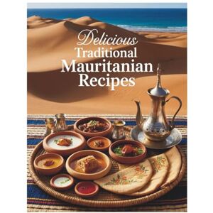 Atlas, Delicious Delicious Traditional Mauritanian Recipes: Authentic Dishes from the Sahara Dunes to the Atlantic Coast 70 Easy Recipes for Home Cooks: The ... Recipes from the Heart of the Sahara Atlas, Delicious Delicious Traditional Mauritanian Recipes: Authentic Dishes from the Sahara Dunes to the Atlantic Coast 70 Easy Recipes for Home Cooks: The ... Recipes from the Heart of the Sahara