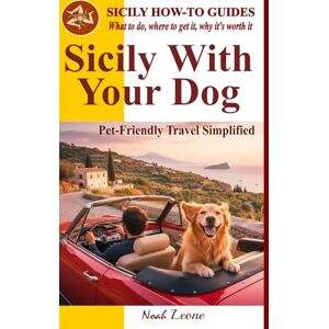 Leone, Noah Sicily with Your Dog: Pet-Friendly Travel Simplified (SICILY HOW-TO GUIDES. What to do, where to get it, and why it’s worth it.) Leone, Noah Sicily with Your Dog: Pet-Friendly Travel Simplified (SICILY HOW-TO GUIDES. What to do, where to get it, and why it’s worth it.)