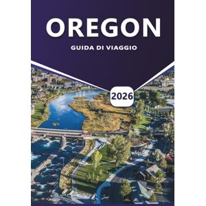 Grier, Wilma B. OREGON GUIDA DI VIAGGIO 2026: Esplora le migliori destinazioni, viaggi panoramici su strada, avventure all'aria aperta e tesori nascosti per ogni viaggiatore Grier, Wilma B. OREGON GUIDA DI VIAGGIO 2026: Esplora le migliori destinazioni, viaggi panoramici su strada, avventure all'aria aperta e tesori nascosti per ogni viaggiatore
