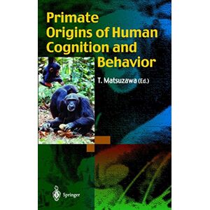 Primate Origins of Human Cognition and Behavior Primate Origins of Human Cognition and Behavior