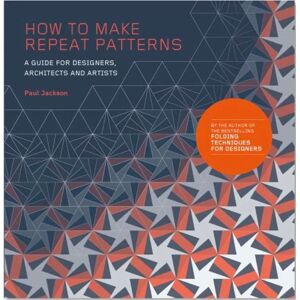 Jackson How to Make Repeat Patterns: A Guide for Designers, Architects and Artists Jackson How to Make Repeat Patterns: A Guide for Designers, Architects and Artists