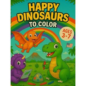 Curdumi, Eric Happy Dinosaurs Coloring Book: Fun and Easy Pages for Kids Ages 3–7 Curdumi, Eric Happy Dinosaurs Coloring Book: Fun and Easy Pages for Kids Ages 3–7