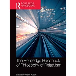 The Routledge Handbook of Philosophy of Relativism The Routledge Handbook of Philosophy of Relativism