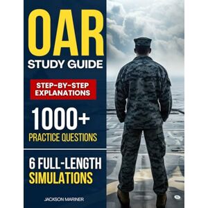 Jackson OAR Study Guide: 1000+ Practice Questions & 6 Full-Length Simulation with Step-by-Step Explanations, Proven Test Strategies and Realistic Practice to Build Confidence and Reduce Exam Stress Jackson OAR Study Guide: 1000+ Practice Questions & 6 Full-Length Simulation with Step-by-Step Explanations, Proven Test Strategies and Realistic Practice to Build Confidence and Reduce Exam Stress