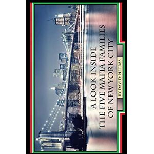 Pietras, David A Look Inside The Five Mafia Families of New York City Pietras, David A Look Inside The Five Mafia Families of New York City
