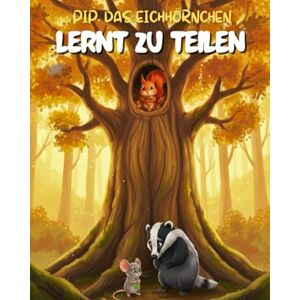 Orion Pip das Eichhörnchen Lernt zu Teilen: Eine herzerwärmende Geschichte über Freundlichkeit, Freundschaft und die Freude am Geben Orion Pip das Eichhörnchen Lernt zu Teilen: Eine herzerwärmende Geschichte über Freundlichkeit, Freundschaft und die Freude am Geben